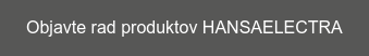 Objavte rad produktov HANSAELECTRA