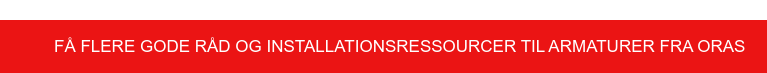 Få flere gode råd og installationsressourcer til armaturer fra Oras