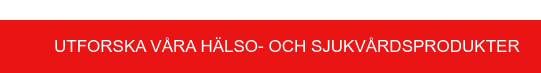 Utforska våra hälso- och sjukvårdsprodukter