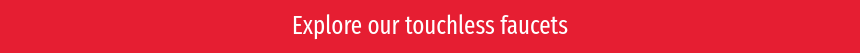 Explore our touchless faucets