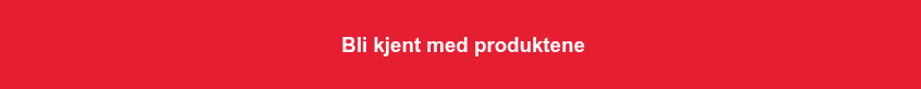 <h3 style="font-weight: bold;">&nbsp;Bli kjent med produktene</h3>