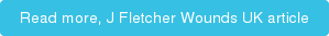 Read more, J Fletcher Wounds UK article