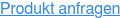 Produkt anfragen