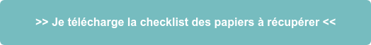 >> Je télécharge la checklist des papiers à récupérer <<