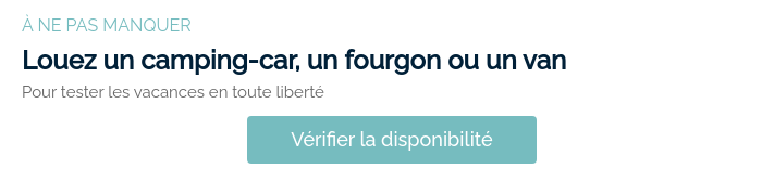 À NE PAS MANQUER Louez un camping-car, un fourgon ou un van Pour tester les vacances en toute liberté