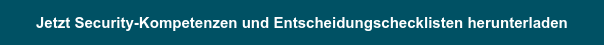 Jetzt Security-Kompetenzen und Entscheidungschecklisten herunterladen