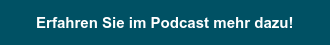 Erfahren Sie im Podcast mehr dazu!
