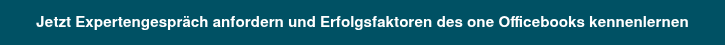 Jetzt Expertengespräch anfordern und Erfolgsfaktoren des one Officebooks  kennenlernen