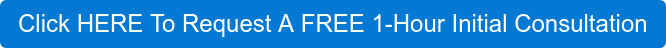 Click HERE To Request A FREE 1-Hour Initial Consultation