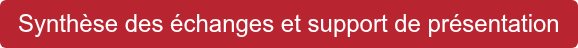 Synthèse des échanges et support de présentation