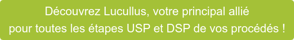 Découvrez Lucullus, votre principal allié pour toutes les étapes USP et DSP de  vos procédés !