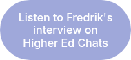 Listen to Fredrik's interview on Higher Ed Chats
