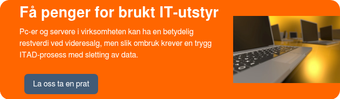 Få penger for brukt IT-utstyr&nbsp; Pc-er og servere i virksomheten kan ha en betydelig restverdi ved videresalg, men slik ombruk krever en trygg ITAD-prosess med sletting av data. &nbsp;