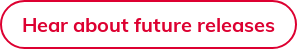 Hear about future releases