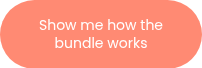 <span style="font-size: 14px;">Show me how the bundle works<br></span>