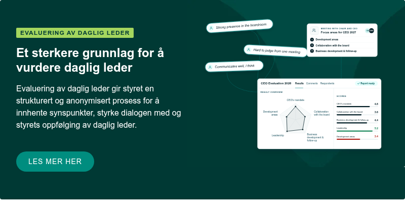 Evaluering av daglig leder Et sterkere grunnlag for å vurdere daglig leder Evaluering av daglig leder gir styret en strukturert og anonymisert prosess for å innhente synspunkter, styrke dialogen med og styrets oppfølging av daglig leder. &nbsp; LES MER HER &nbsp;