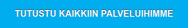 TUTUSTU KAIKKIIN PALVELUIHIMME