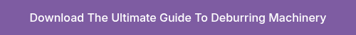 Download The Ultimate Guide To Deburring Machinery