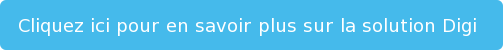 Cliquez ici pour en savoir plus sur la solution Digi