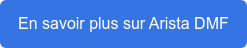 En savoir plus sur Arista DMF
