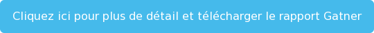 Cliquez ici pour plus de détail et télécharger le rapport Gatner
