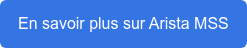 En savoir plus sur Arista MSS
