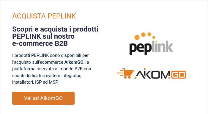 ACQUISTA PEPLINK &nbsp; Scopri e acquista i prodotti PEPLINK sul nostro e-commerce B2B &nbsp; I prodotti PEPLINK sono disponibili per l'acquisto sull'ecommerce AikomGO, la piattaforma riservata&nbsp;al mondo B2B con sconti dedicati a system integrator, installatori, ISP ed MSP.
