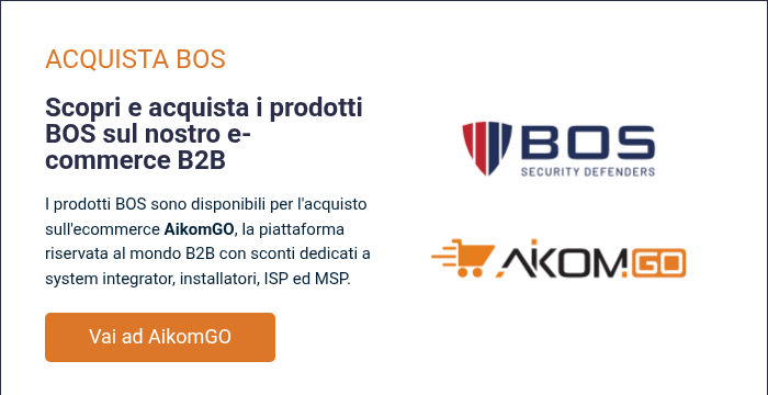 ACQUISTA BOS &nbsp; Scopri e acquista i prodotti BOS sul nostro e-commerce B2B &nbsp; I prodotti BOS sono disponibili per l'acquisto sull'ecommerce AikomGO, la piattaforma riservata&nbsp;al mondo B2B con sconti dedicati a system integrator, installatori, ISP ed MSP.