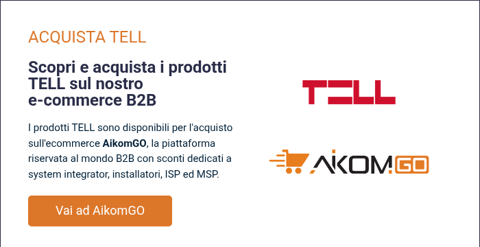 ACQUISTA TELL &nbsp; Scopri e acquista i prodotti TELL sul nostro e-commerce B2B &nbsp; I prodotti TELL sono disponibili per l'acquisto sull'ecommerce AikomGO, la piattaforma riservata&nbsp;al mondo B2B con sconti dedicati a system integrator, installatori, ISP ed MSP.