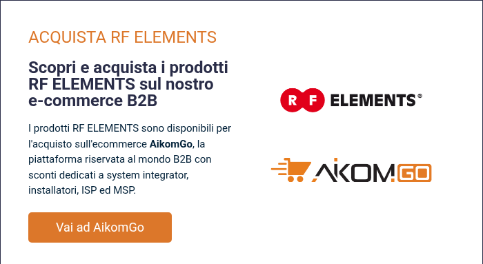 ACQUISTA RF ELEMENTS &nbsp; Scopri e acquista i prodotti RF ELEMENTS sul nostro e-commerce B2B &nbsp; I prodotti RF ELEMENTS sono disponibili per l'acquisto sull'ecommerce AikomGo, la piattaforma riservata&nbsp;al mondo B2B con sconti dedicati a system integrator, installatori, ISP ed MSP.