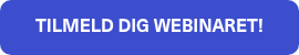 TILMELD DIG WEBINARET!