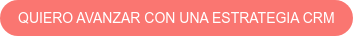 QUIERO AVANZAR CON UNA ESTRATEGIA CRM