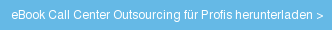 &nbsp;eBook Call Center Outsourcing für Profis herunterladen >