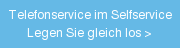 Telefonservice im Selfservice Legen Sie gleich los >