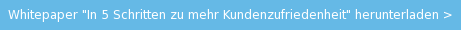 Whitepaper "In 5 Schritten zu mehr Kundenzufriedenheit" herunterladen >