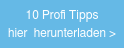 10 Profi Tipps hier&nbsp; herunterladen >