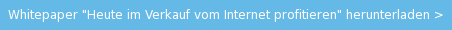 Whitepaper "Heute im Verkauf vom Internet profitieren" herunterladen >