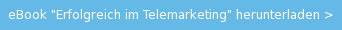 eBook "Erfolgreich im Telemarketing" herunterladen >