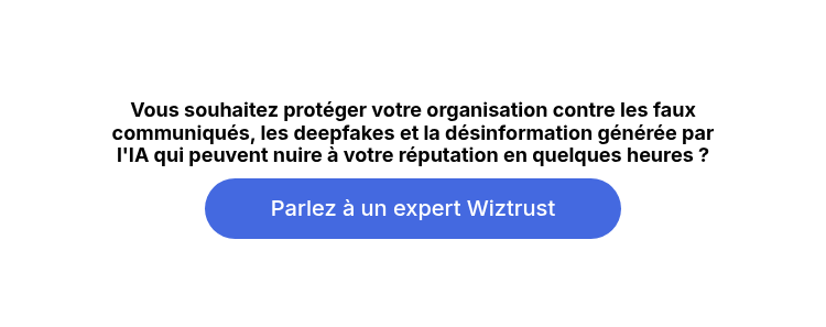 Vous souhaitez protéger votre organisation contre les faux communiqués, les deepfakes et la désinformation générée par l'IA qui peuvent nuire à votre réputation en quelques heures ?