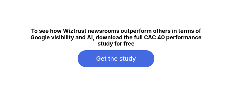 To see how Wiztrust newsrooms outperform others in terms of Google visibility and AI, download the full CAC 40 performance study for free
