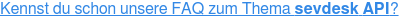 Kennst du schon unsere FAQ zum Thema sevdesk API?