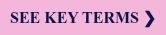 SEE KEY TERMS ❯