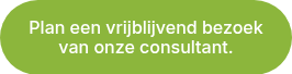 Plan een vrijblijvend bezoek van onze consultant.