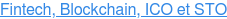 Fintech, Blockchain, ICO et STO