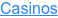Casinos