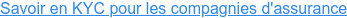 Savoir en KYC pour les compagnies d'assurance