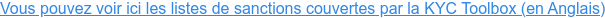 Vous pouvez voir ici les listes de sanctions couvertes par la KYC Toolbox (en  Anglais)