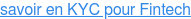 savoir en KYC pour Fintech