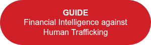 <p style="font-weight: bold;"><span style="font-family: Arial, Helvetica, sans-serif;">GUIDE </span></p>
<p><span style="font-family: Arial, Helvetica, sans-serif;">Financial Intelligence against Human Trafficking</span></p>