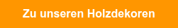 Zu unseren Holzdekoren
